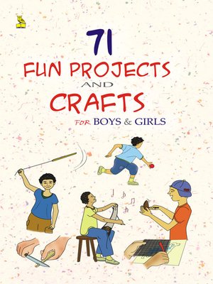 cover image of 71 Fun Projects and Crafts for Boys & Girls